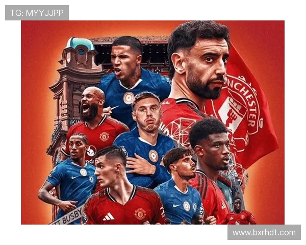 曼联与切尔西激战再起 谁将占据英超榜首争夺战的主动权